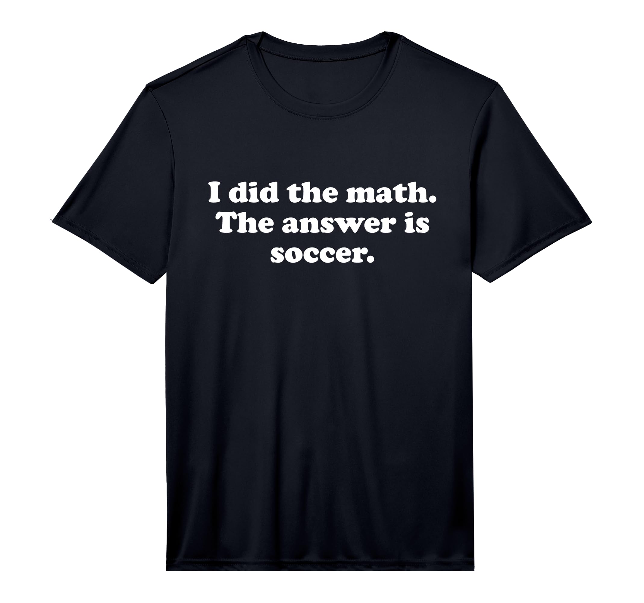Funny Soccer Performance T-Shirt - Novelty Apparel Unisex - T-Shirt, Sweatshirt, Hoodie