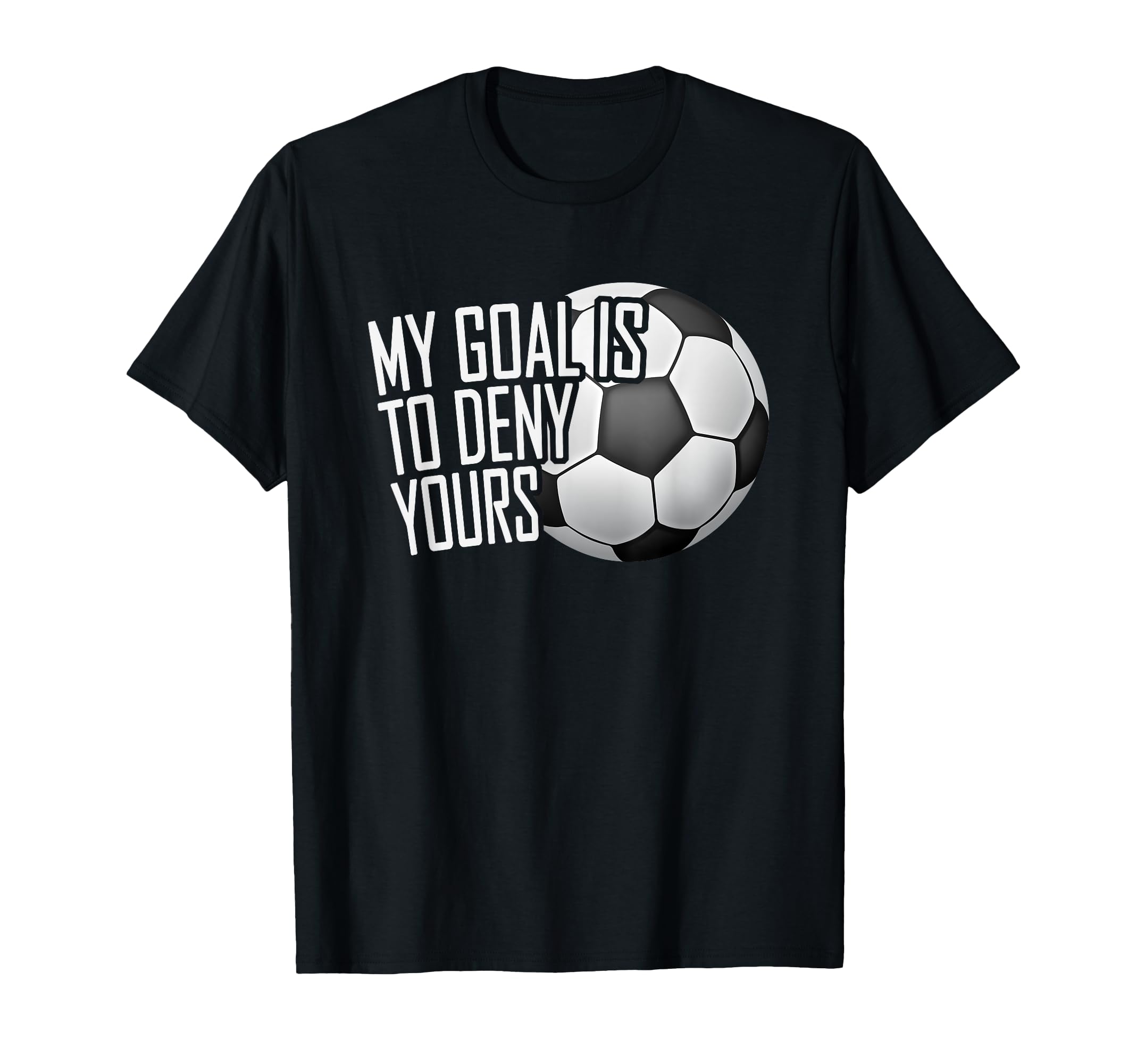 My Goal Is To Deny Yours Soccer Goalie T-Shirt - Custom Art Print Unisex - T-Shirt, Sweatshirt, Hoodie