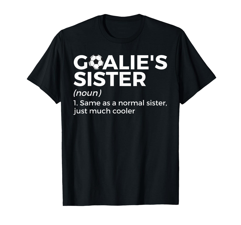 Soccer Goalies Sister Definition T-Shirt - Minimalist Print Unisex - T-Shirt, Sweatshirt, Hoodie