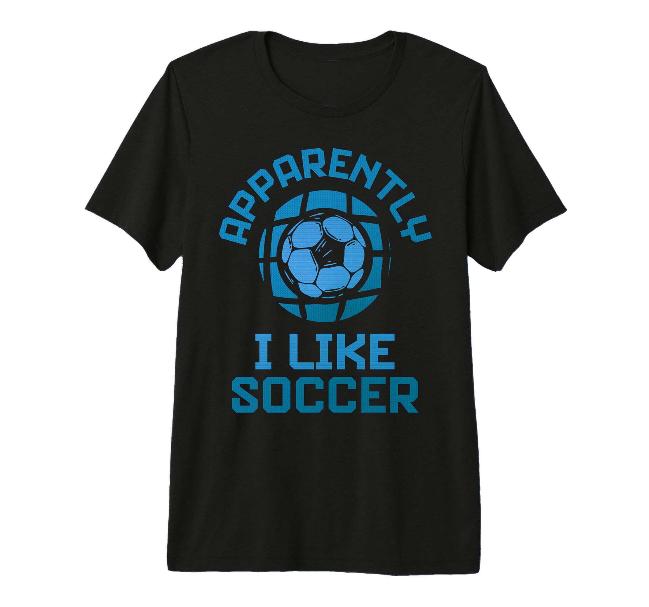 Apparently I Like Soccer Funny Game T-Shirt - Minimalist Print Men Women - T-Shirt, Sweatshirt, Hoodie