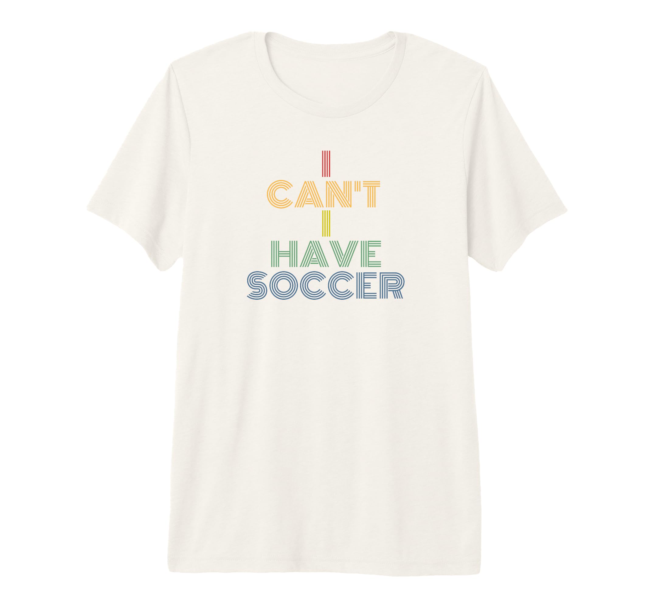 I Cant I Have Soccer 70S Tri Blend T-Shirt - Trendy Graphic for Adults - T-Shirt, Sweatshirt, Hoodie