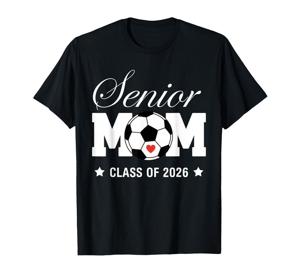 Senior Mom Class 2026 Soccer Mom T-Shirt - Casual Everyday Wear Unisex - T-Shirt, Sweatshirt, Hoodie