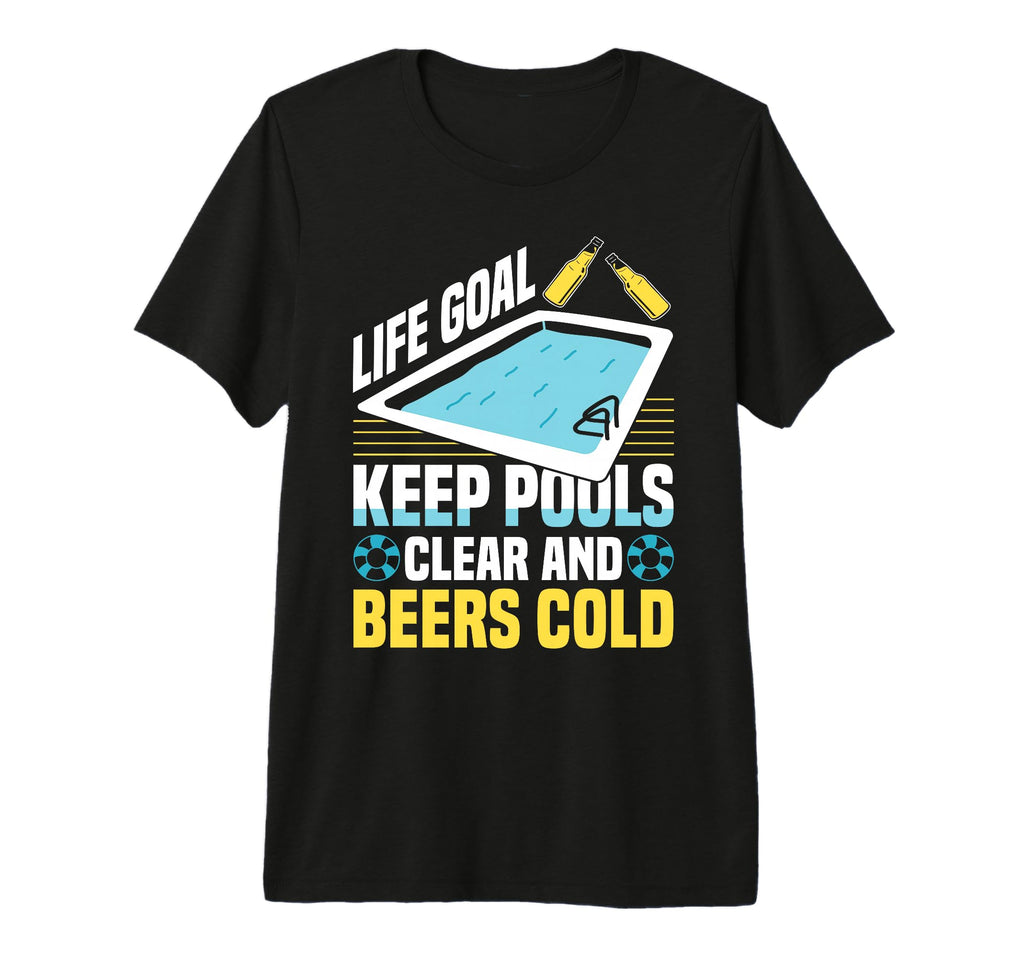 Life Goal Keep Pools Clear And Beers T-Shirt - Custom Art Print Unisex - T-Shirt, Sweatshirt, Hoodie