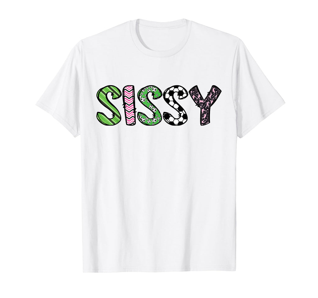 Soccer Sissy Funny Soccer Birthday T-Shirt - Minimalist Print Men Women - T-Shirt, Sweatshirt, Hoodie