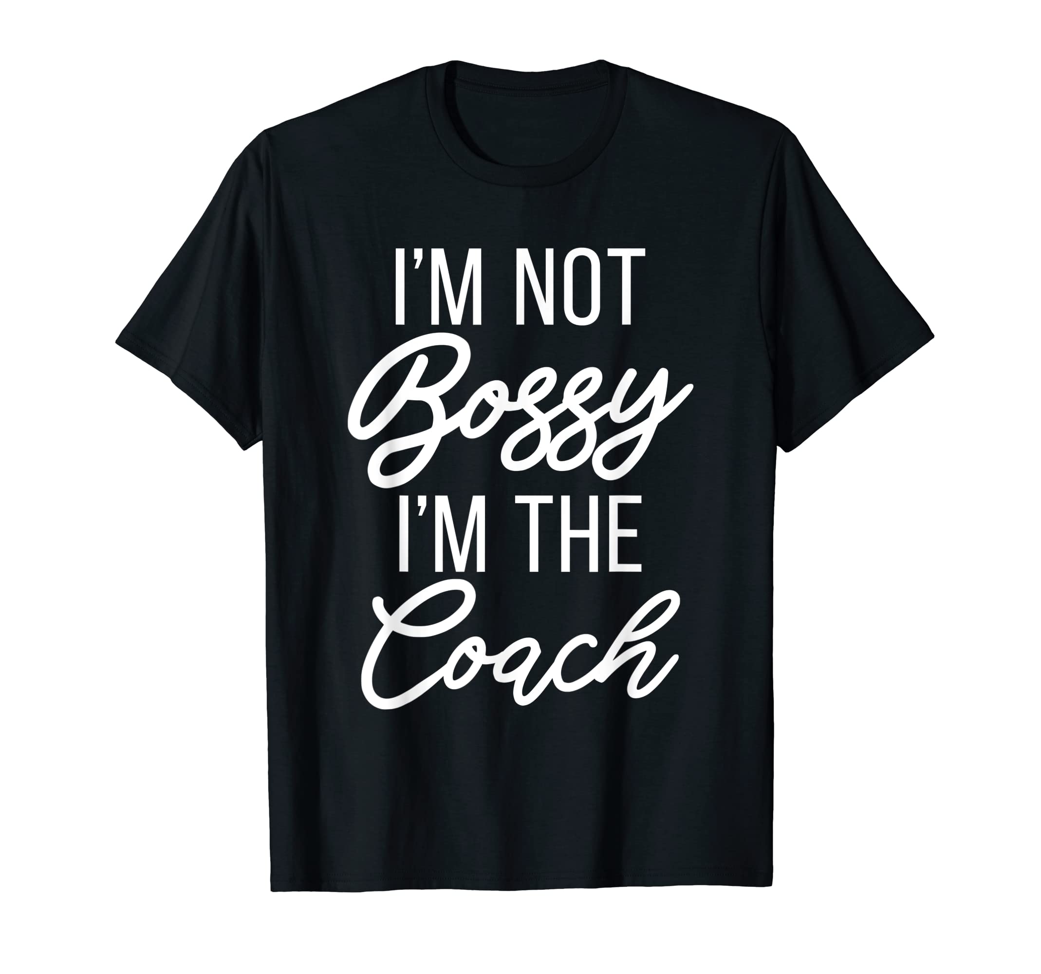 Im Not Bossy Im Coach Sports Coach T-Shirt - Casual Everyday Wear Men Women - T-Shirt, Sweatshirt, Hoodie