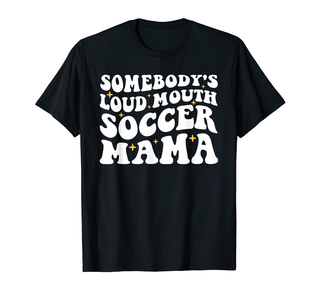 Somebodys Loud Mouth Soccer Mama T-Shirt - Minimalist Print Men Women - T-Shirt, Sweatshirt, Hoodie