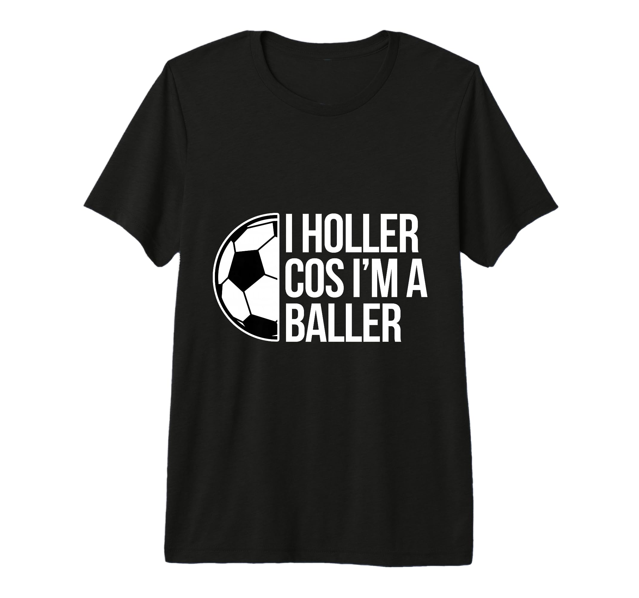 Holler Soccer Football Goal Striker T-Shirt - Graphic Print Men Women - T-Shirt, Sweatshirt, Hoodie