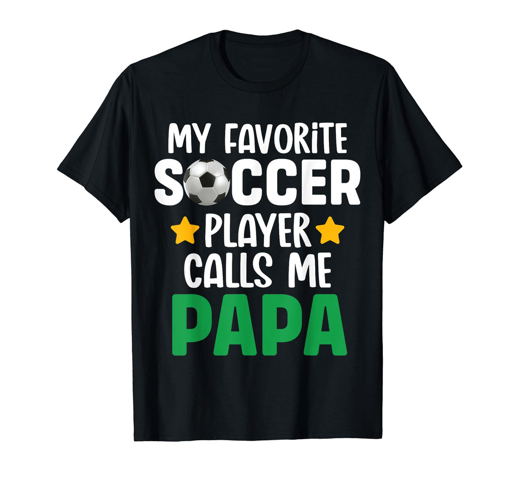 My Favorite Soccer Player Calls Me Papa T-Shirt - Graphic Print for Adults - T-Shirt, Sweatshirt, Hoodie