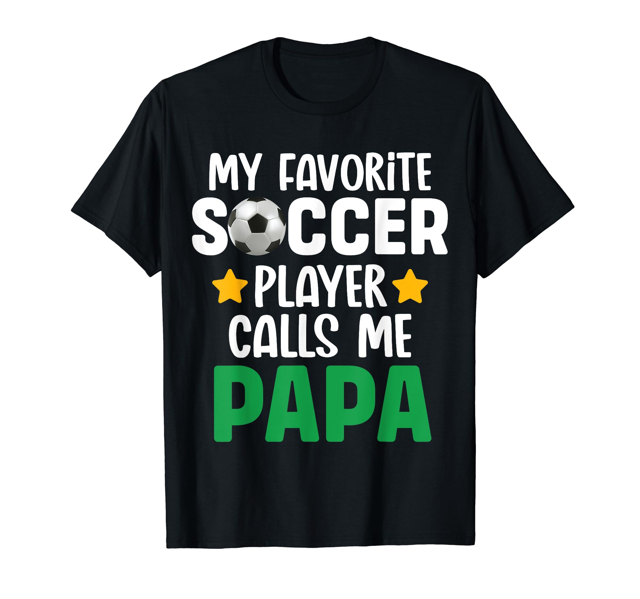 My Favorite Soccer Player Calls Me Papa T-Shirt - Graphic Print for Adults - T-Shirt, Sweatshirt, Hoodie