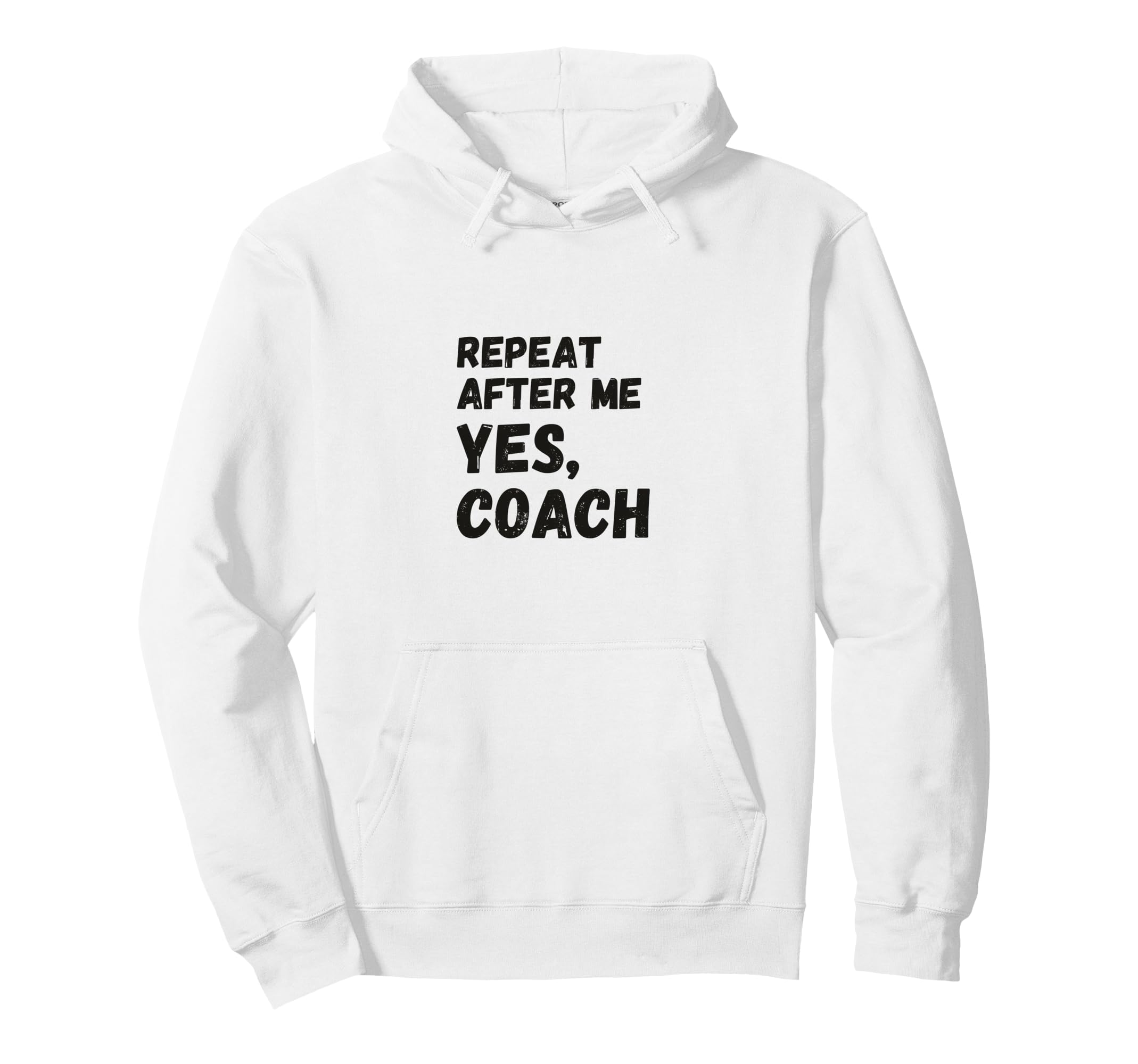 Funny Repeat After Me Yes Coach Hoodie - Casual Everyday Wear for Adults - T-Shirt, Sweatshirt, Hoodie