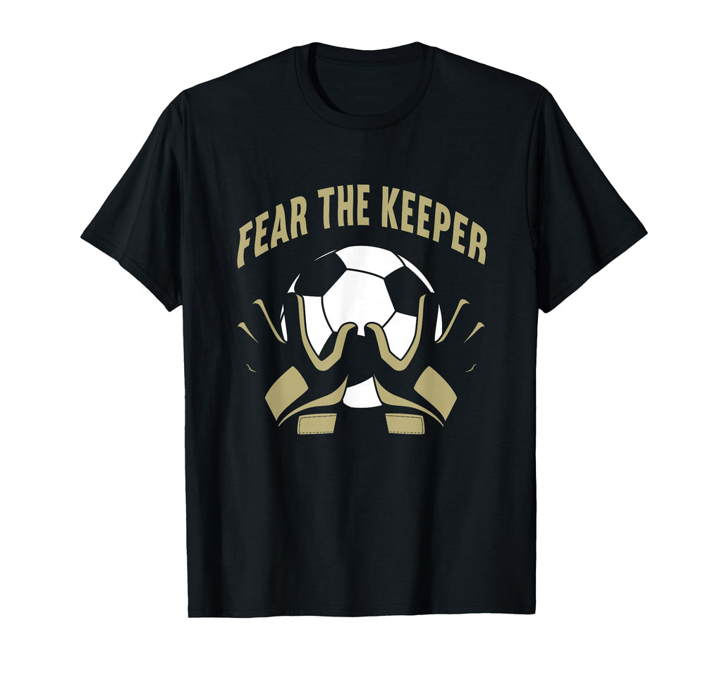 Fear Goalkeeper Soccer Football Keeper T-Shirt - Trendy Graphic Men Women - T-Shirt, Sweatshirt, Hoodie