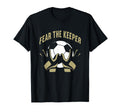 Fear Goalkeeper Soccer Football Keeper T-Shirt - Trendy Graphic Men Women - T-Shirt, Sweatshirt, Hoodie