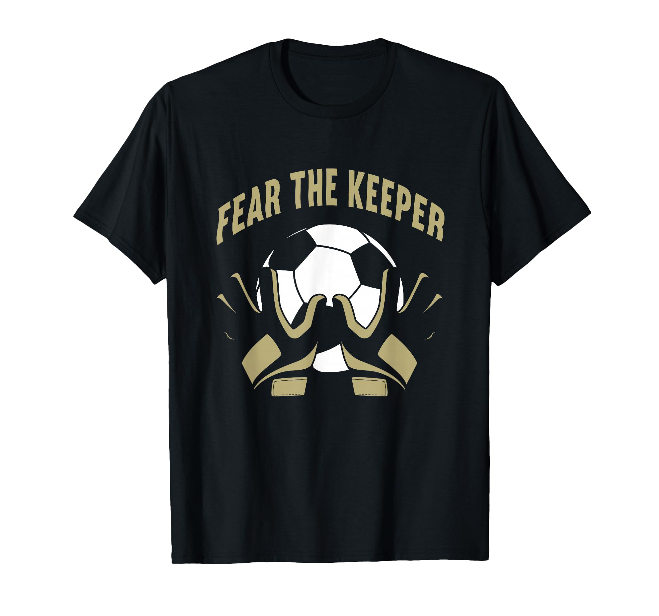 Fear Goalkeeper Soccer Football Keeper T-Shirt - Trendy Graphic Men Women - T-Shirt, Sweatshirt, Hoodie