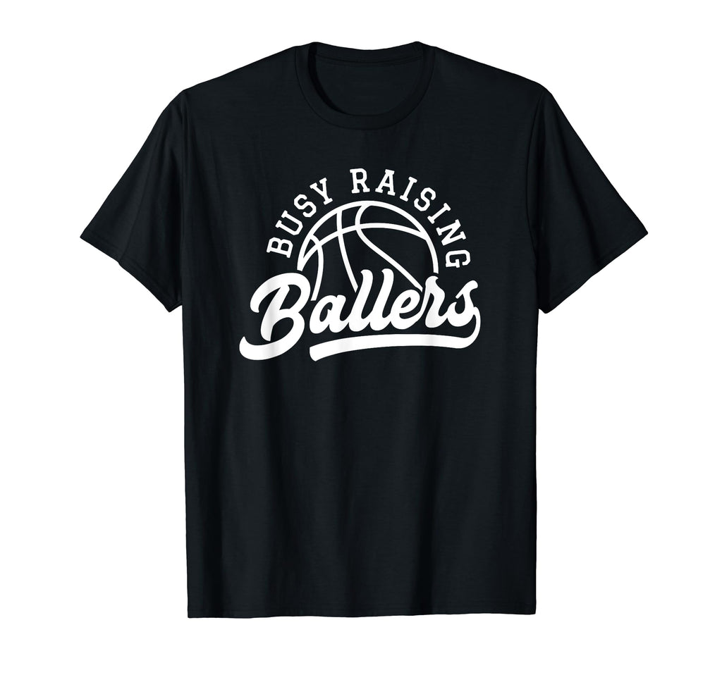 Funny Busy Raising Ballers T-Shirt - Casual Everyday Wear for Adults - T-Shirt, Sweatshirt, Hoodie