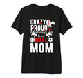 Crazy Proud Always Loud Ball Mom Baseball T-Shirt - Unique Graphic Unisex - T-Shirt, Sweatshirt, Hoodie