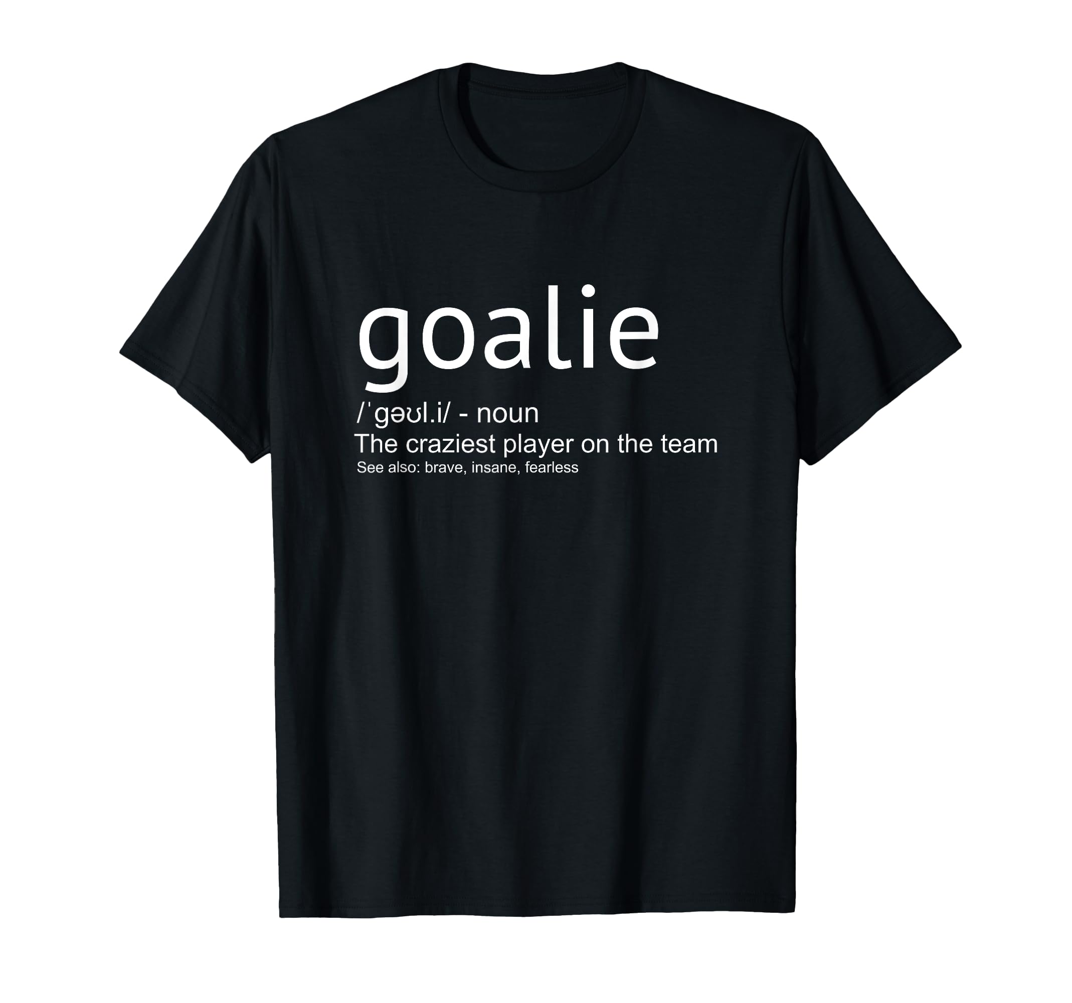 Goalie Definition Goalkeeper Goaltender T-Shirt - Aesthetic Graphic Unisex - T-Shirt, Sweatshirt, Hoodie