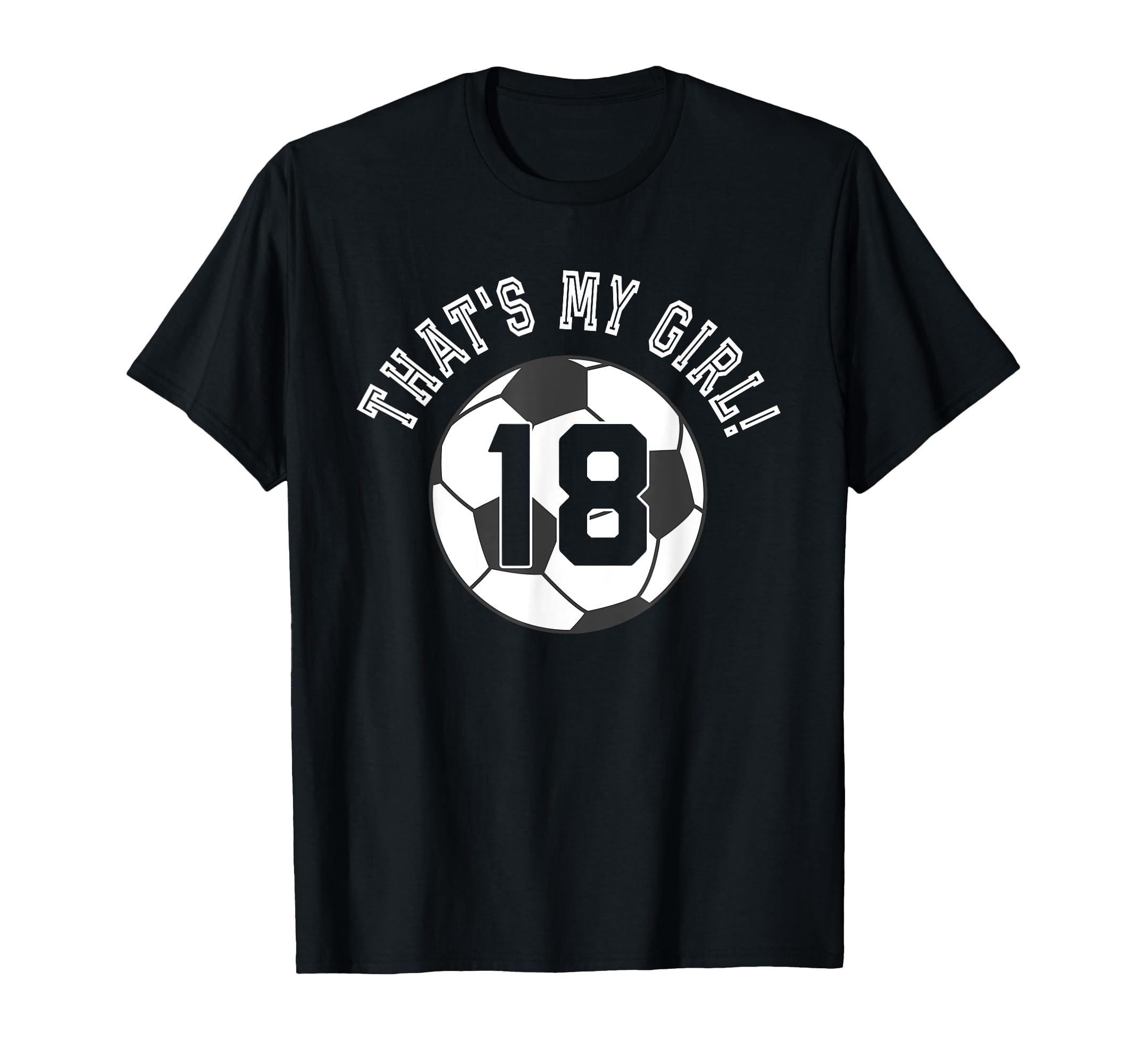 Thats My 18 Soccer Ball Player T-Shirt - Casual Everyday Wear for Adults - T-Shirt, Sweatshirt, Hoodie