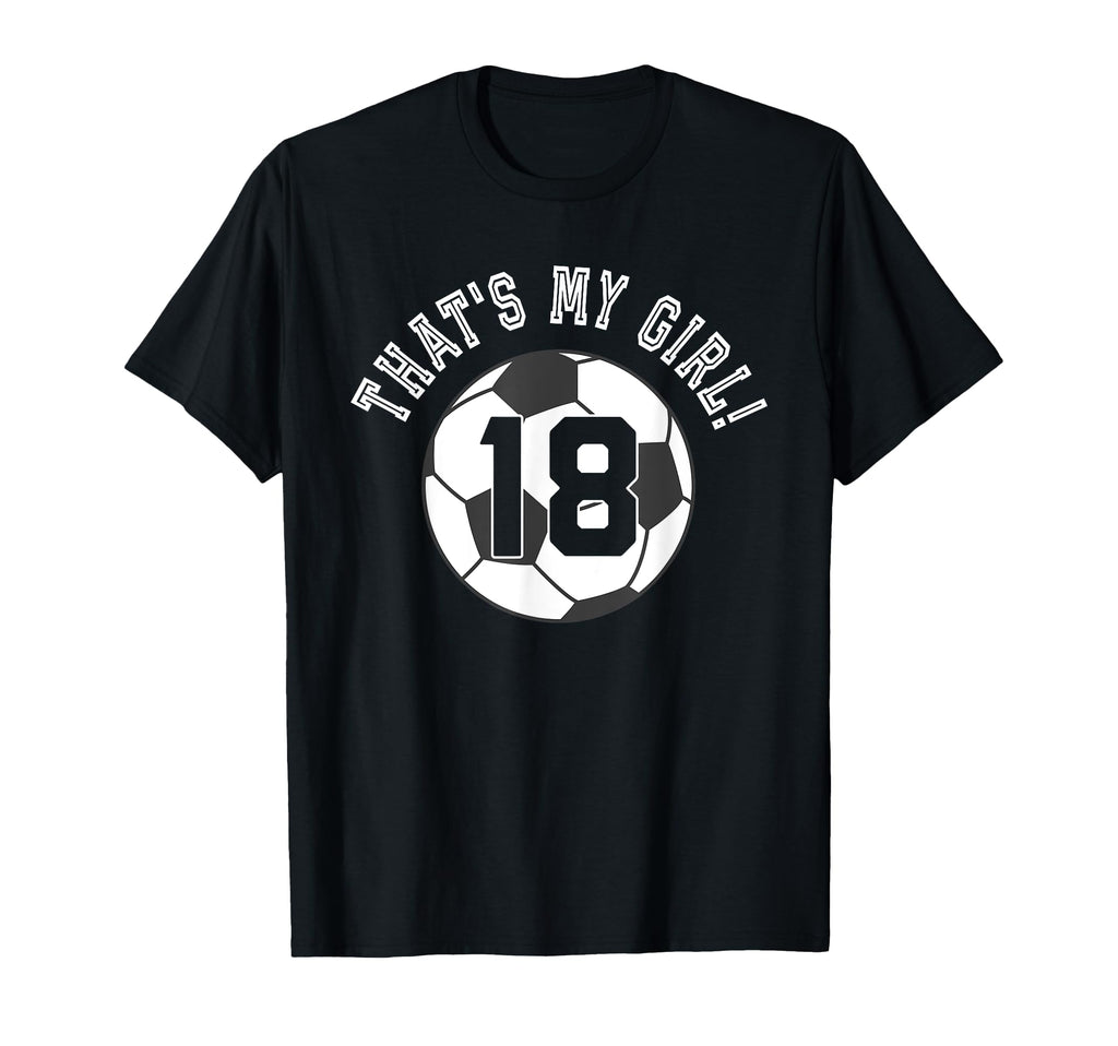 Thats My 18 Soccer Ball Player Coach T-Shirt - Unique Graphic Men Women - T-Shirt, Sweatshirt, Hoodie