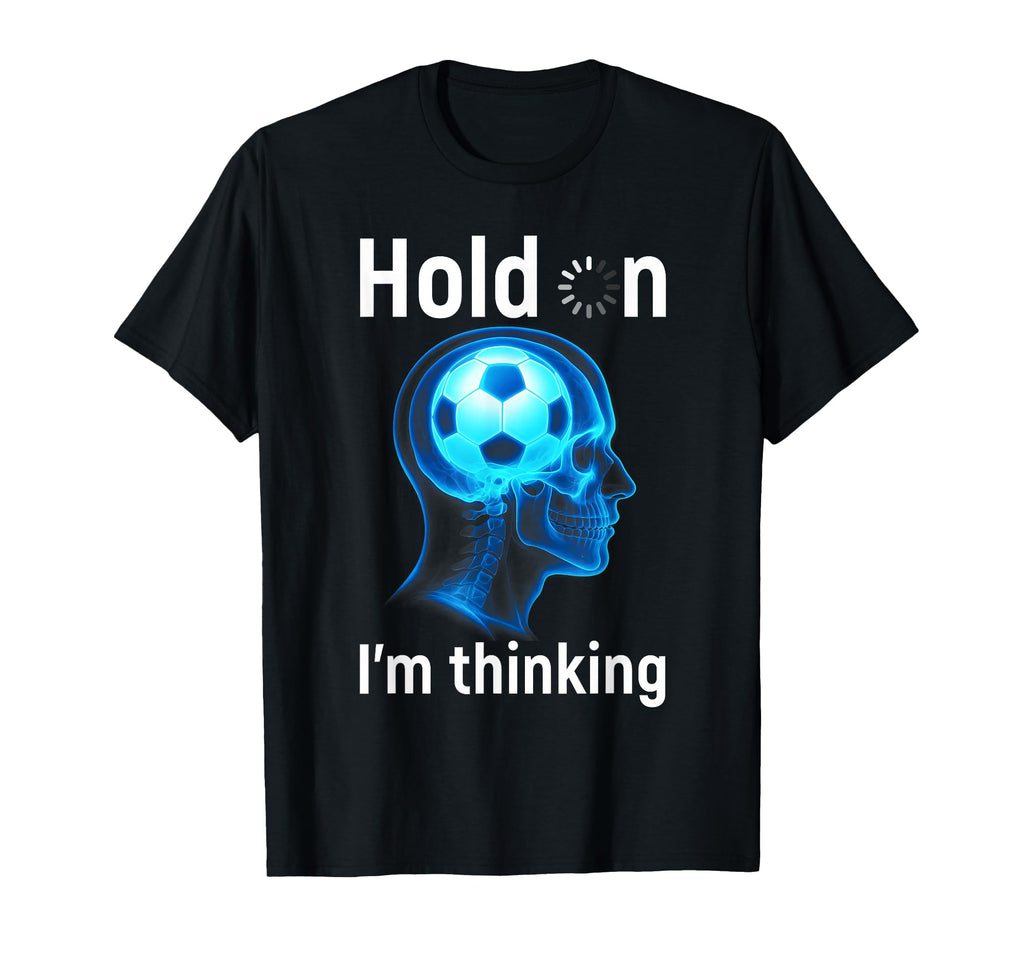 Soccer Player Hold Im Thinking Head T-Shirt - Trendy Graphic Men Women - T-Shirt, Sweatshirt, Hoodie