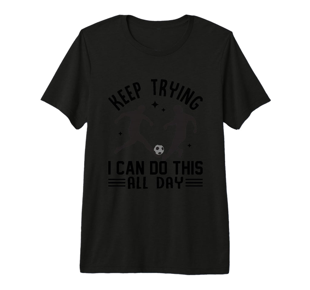 Keep Trying I Can Do This All Day Tri T-Shirt - Minimalist Print Unisex - T-Shirt, Sweatshirt, Hoodie