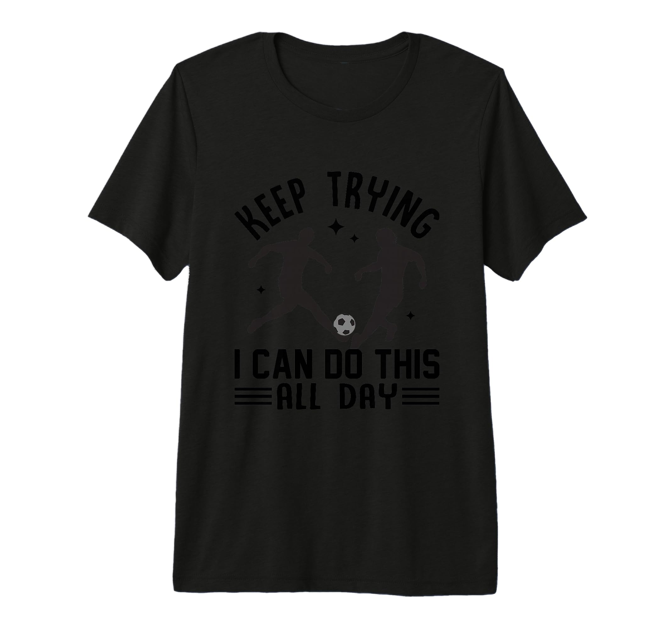 Keep Trying I Can Do This All Day Tri T-Shirt - Minimalist Print Unisex - T-Shirt, Sweatshirt, Hoodie