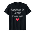 Someone Peoria Il Illinois Loves Me T-Shirt - Casual Everyday Wear Unisex - T-Shirt, Sweatshirt, Hoodie