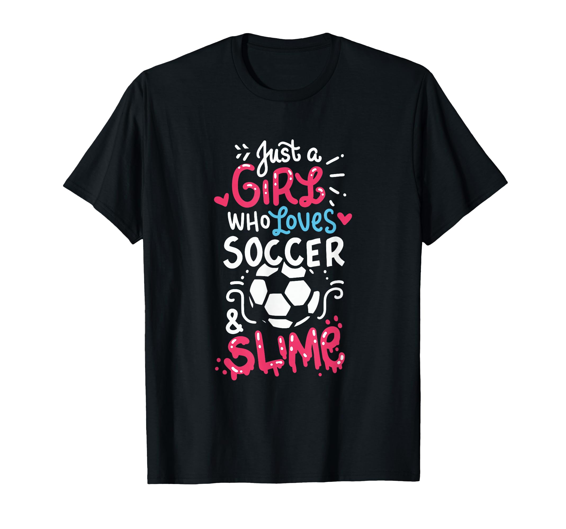 Just Who Loves Soccer And Slime Soccer T-Shirt - Graphic Print Men Women - T-Shirt, Sweatshirt, Hoodie