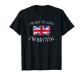 Im Not Yelling Im British Funny Britain T-Shirt - Trendy Graphic Unisex - T-Shirt, Sweatshirt, Hoodie