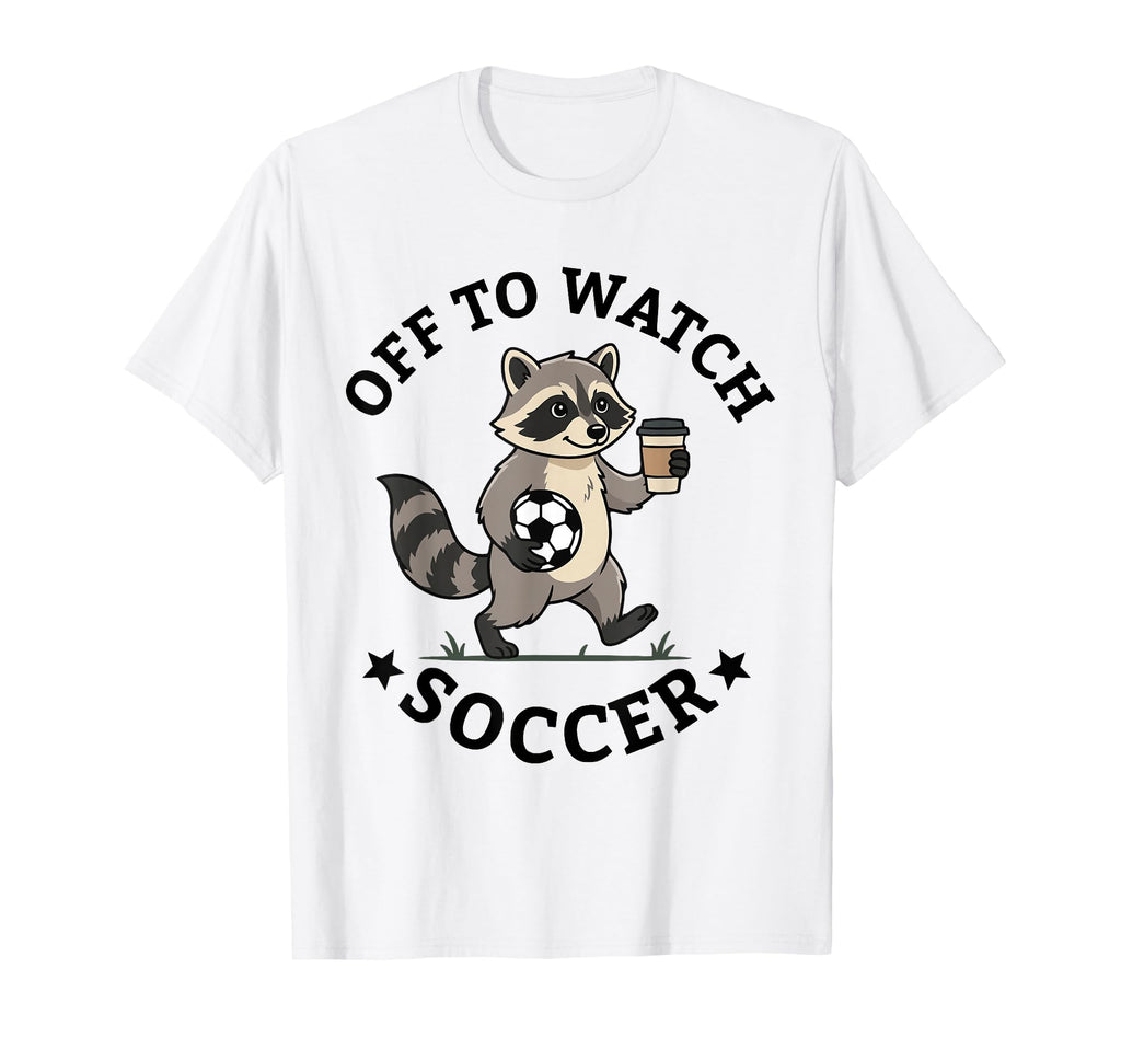 Off To Watch Soccer Mom Funny Raccoon T-Shirt - Streetwear Style Unisex - T-Shirt, Sweatshirt, Hoodie