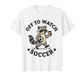 Off To Watch Soccer Mom Funny Raccoon T-Shirt - Streetwear Style Unisex - T-Shirt, Sweatshirt, Hoodie