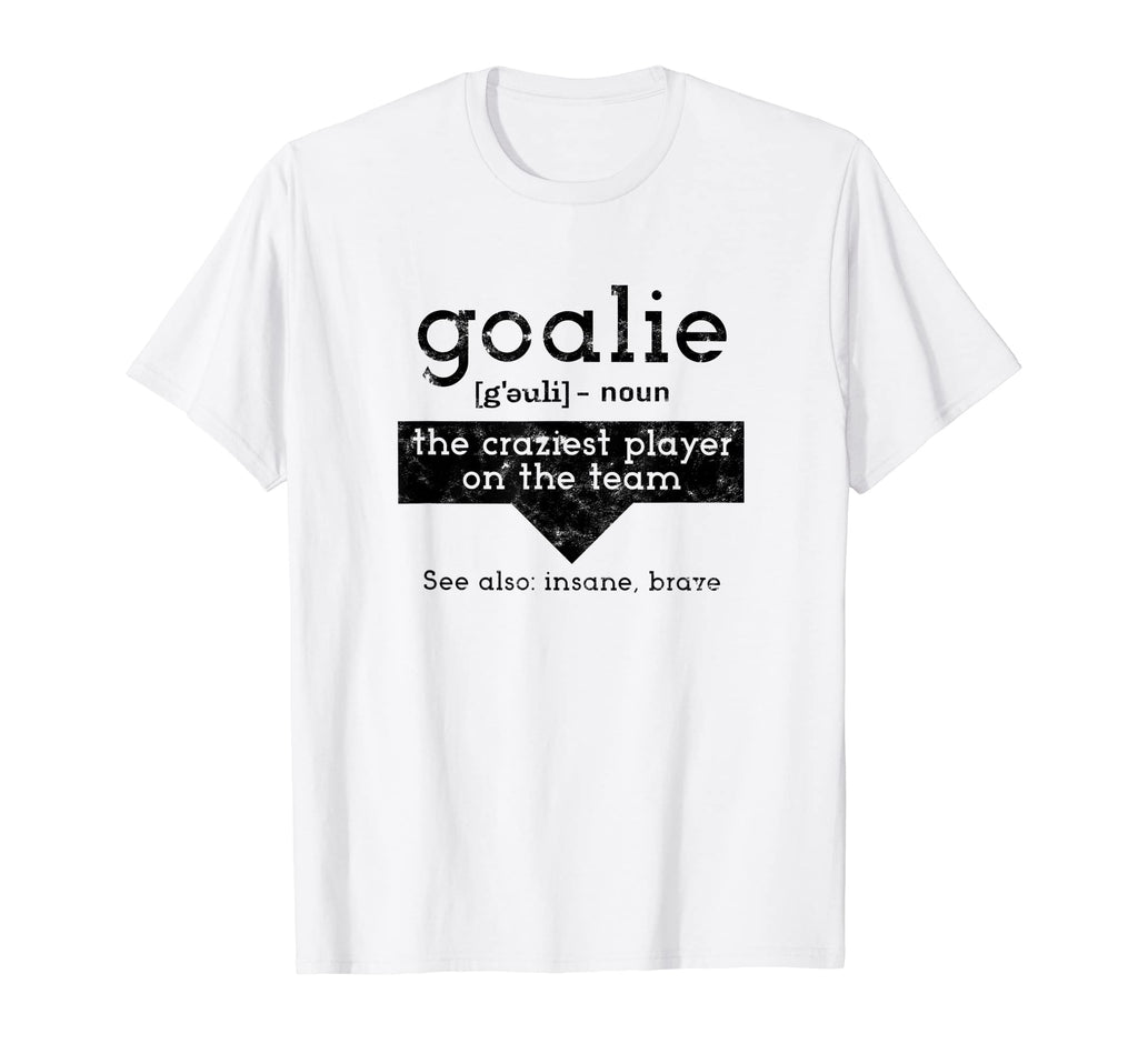 Goalie Craziest Player Team Soccer T-Shirt - Fun Novelty Design Men Women - T-Shirt, Sweatshirt, Hoodie