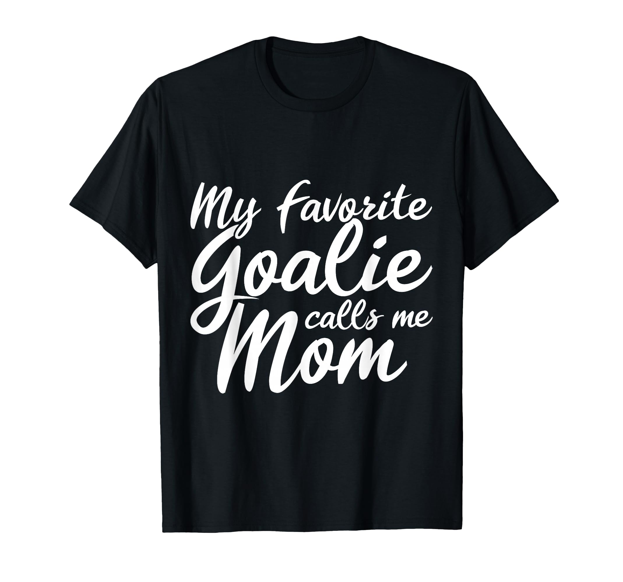 My Favorite Goalie Calls Me Mom Gift T-Shirt - Custom Art Print for Adults - T-Shirt, Sweatshirt, Hoodie