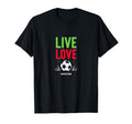 Live Love Soccer Inspiring Sports Fan Gift T-Shirt - Graphic Print Unisex - T-Shirt, Sweatshirt, Hoodie