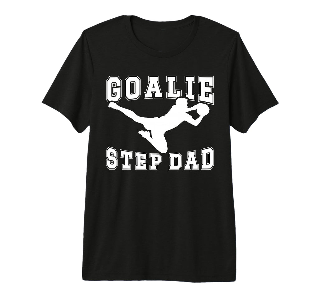 Mens Soccer Goalie Step Dad T-Shirt - Casual Everyday Wear Men Women - T-Shirt, Sweatshirt, Hoodie