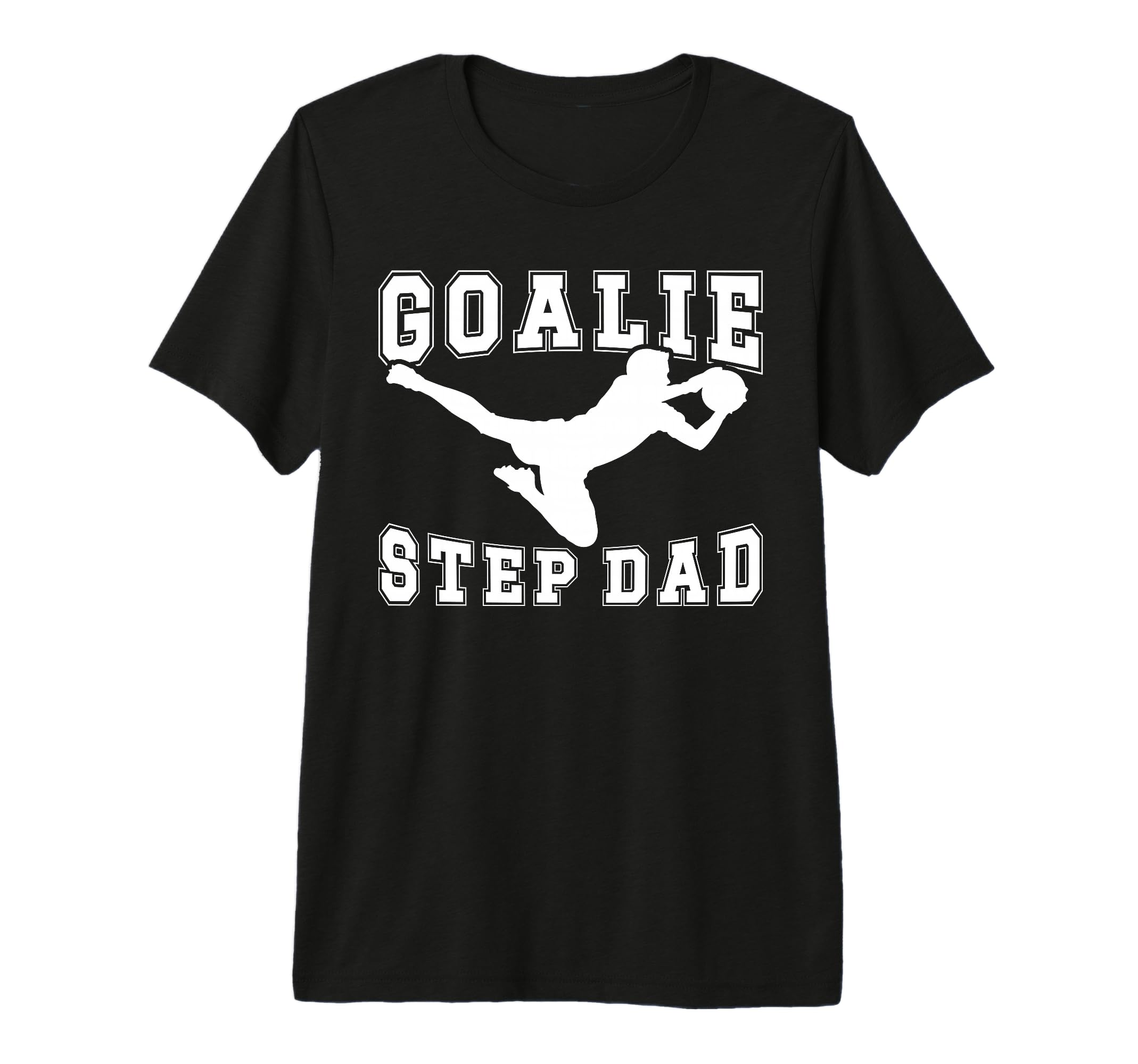 Mens Soccer Goalie Step Dad T-Shirt - Casual Everyday Wear Men Women - T-Shirt, Sweatshirt, Hoodie