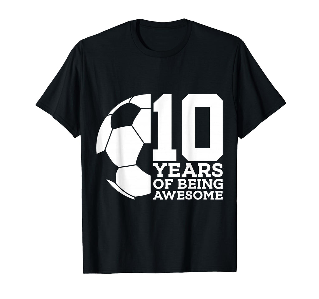 10 Years Being Awesome Soccer 10Th Birthday T-Shirt - Trendy Graphic Unisex - T-Shirt, Sweatshirt, Hoodie
