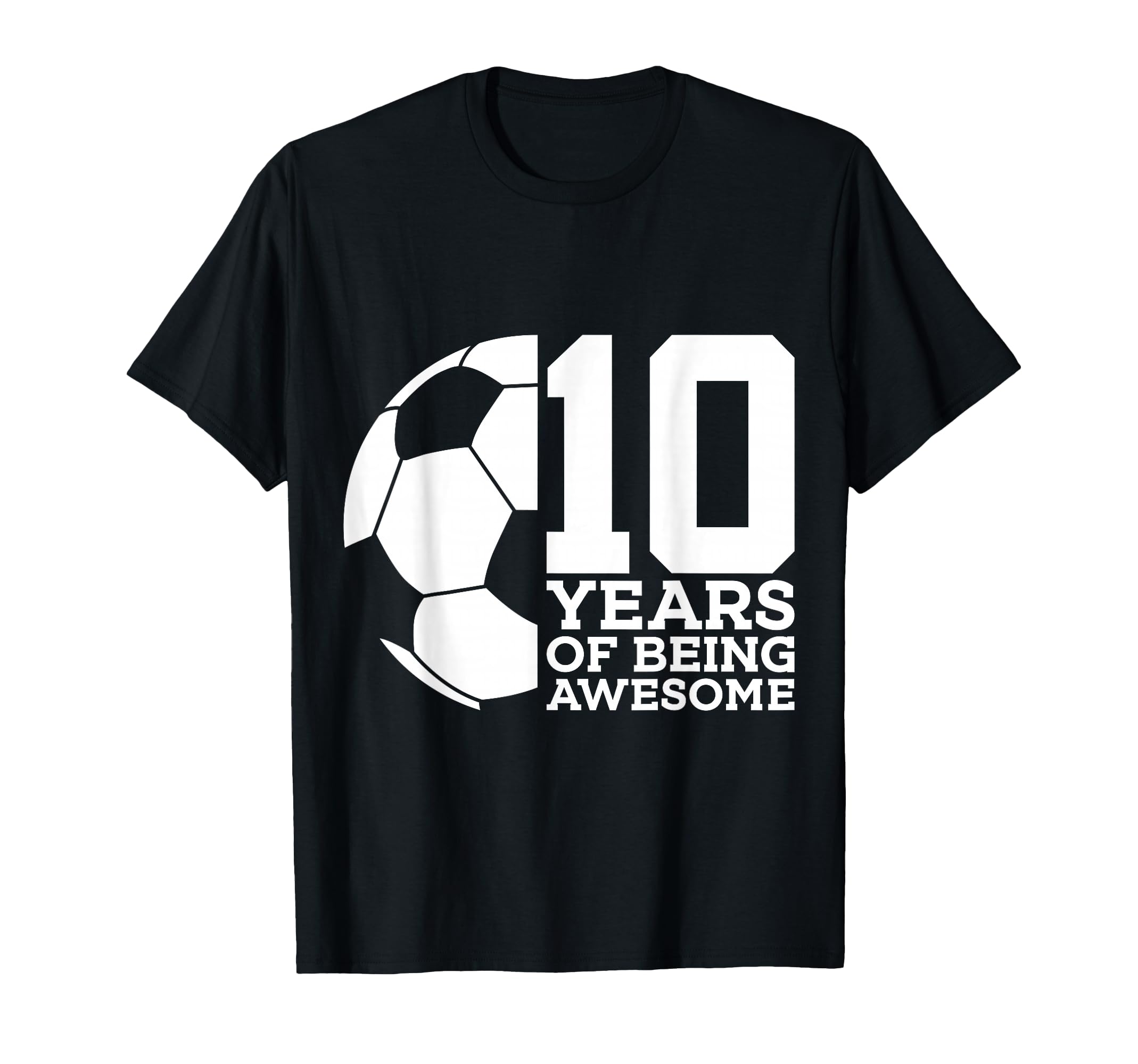 10 Years Being Awesome Soccer 10Th Birthday T-Shirt - Trendy Graphic Unisex - T-Shirt, Sweatshirt, Hoodie