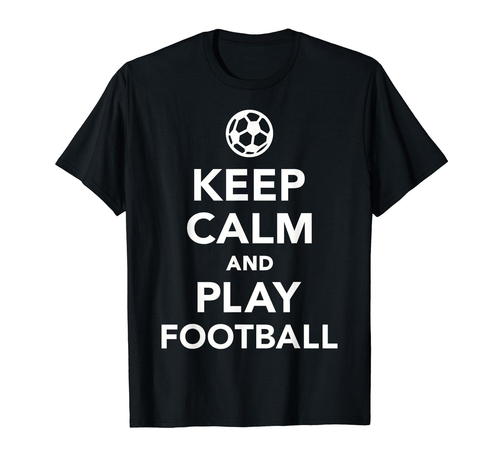 Keep Calm And Play Football Soccer T-Shirt - Aesthetic Graphic for Adults - T-Shirt, Sweatshirt, Hoodie