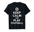 Keep Calm And Play Football Soccer T-Shirt - Aesthetic Graphic for Adults - T-Shirt, Sweatshirt, Hoodie