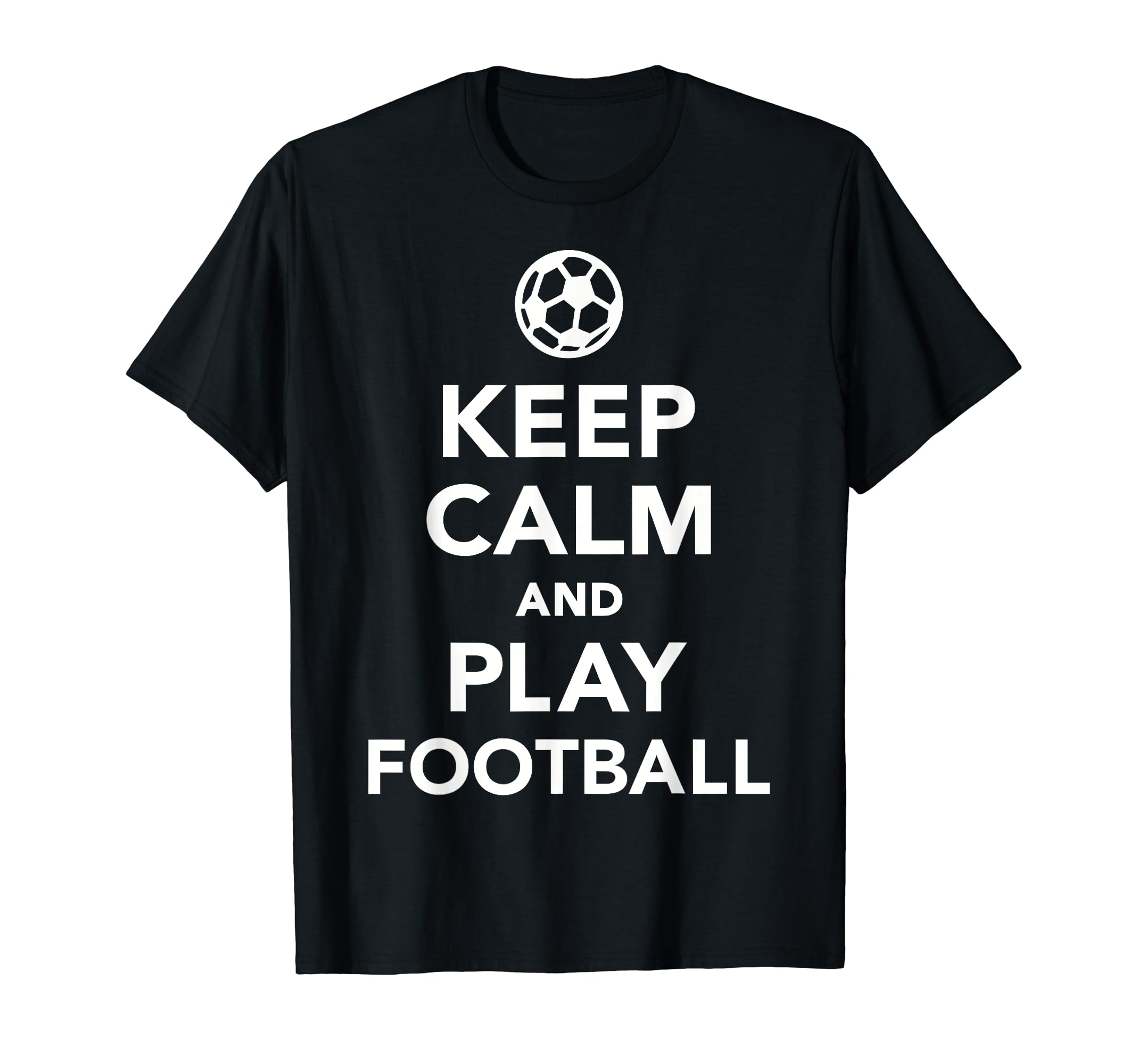 Keep Calm And Play Football Soccer T-Shirt - Aesthetic Graphic for Adults - T-Shirt, Sweatshirt, Hoodie