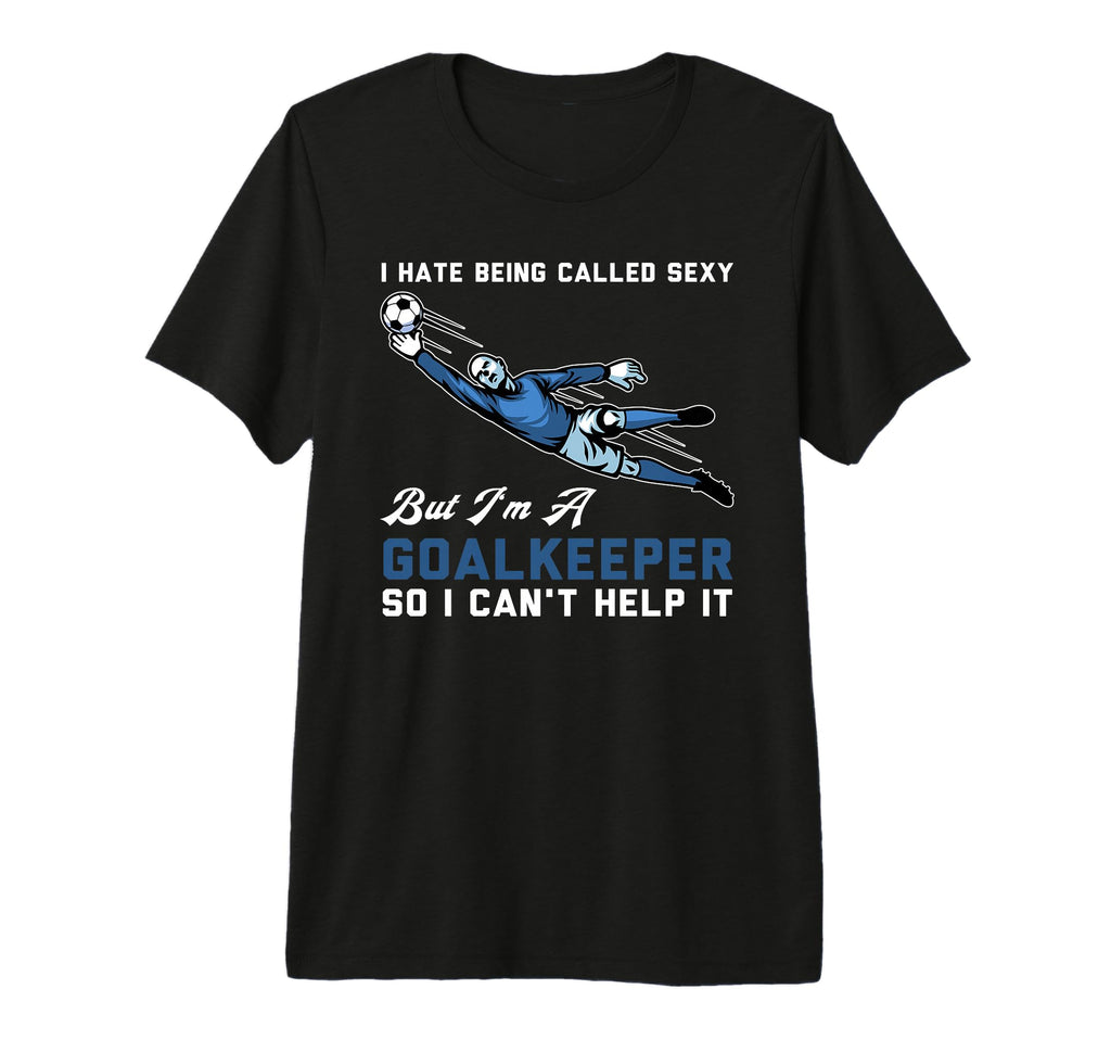 I Hate Being Called Sexy But Im T-Shirt - Novelty Apparel Men Women - T-Shirt, Sweatshirt, Hoodie