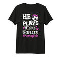 He Plays She Dances Mom Both T-Shirt - Casual Everyday Wear Men Women - T-Shirt, Sweatshirt, Hoodie