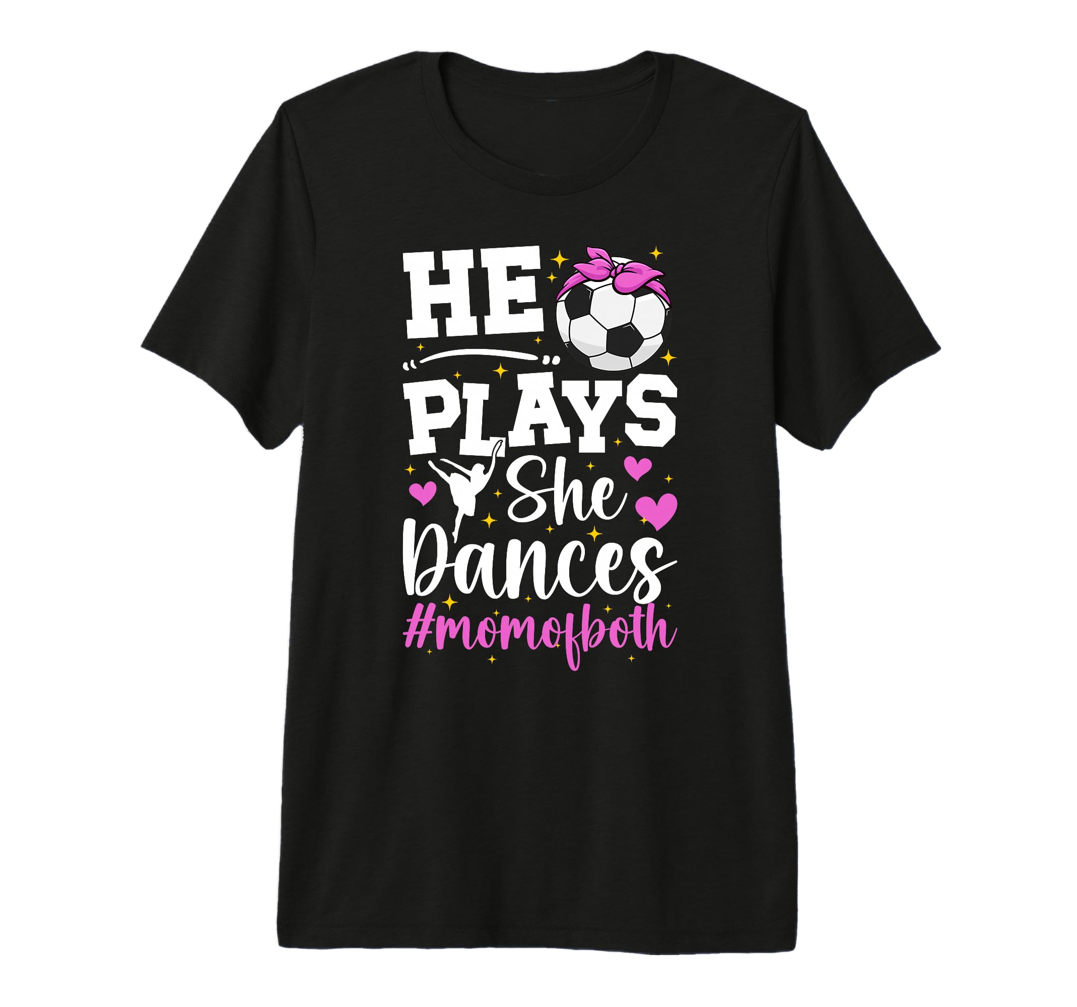 He Plays She Dances Mom Both T-Shirt - Casual Everyday Wear Men Women - T-Shirt, Sweatshirt, Hoodie