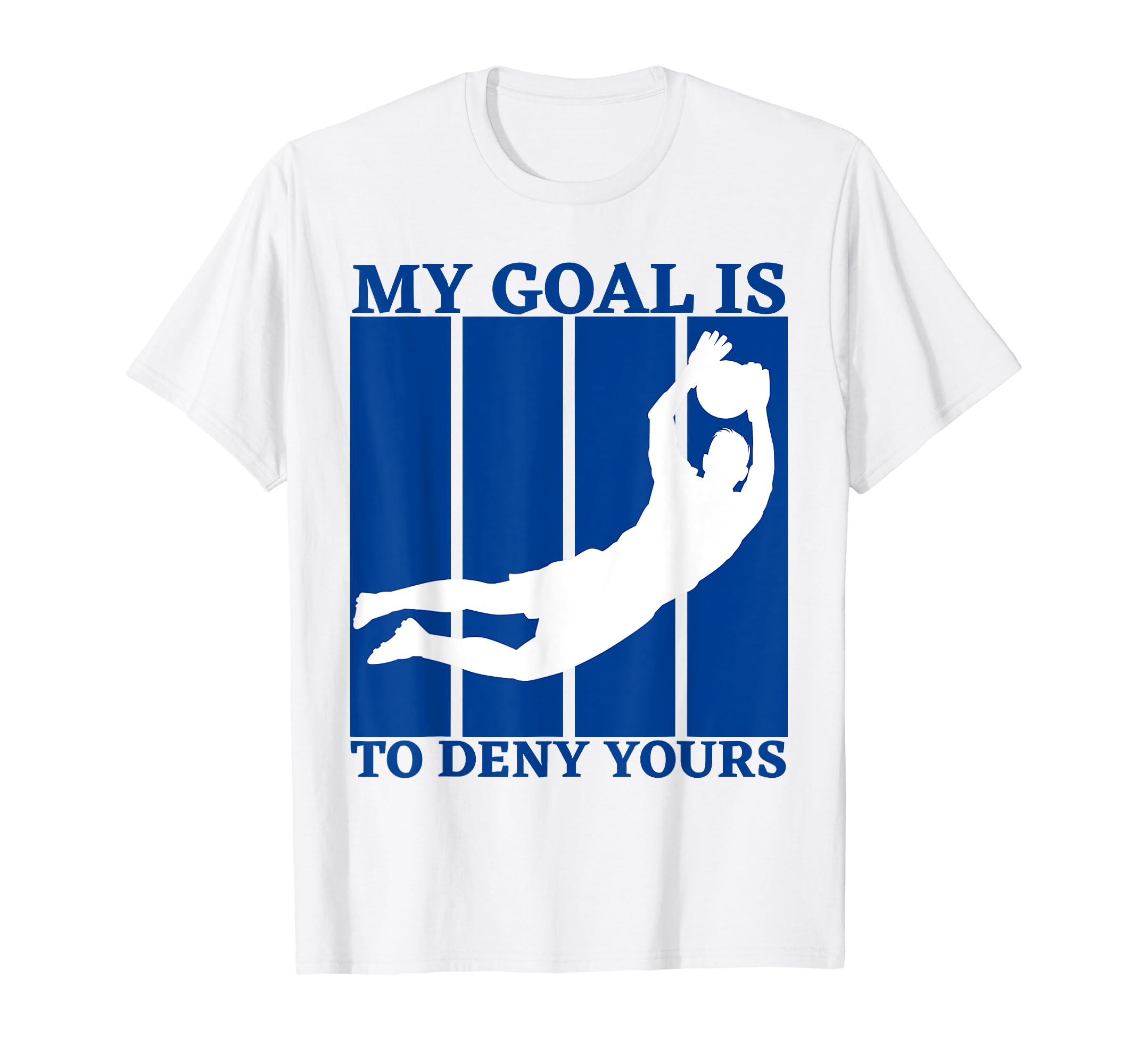 My Goal Is To Deny Yours Funny Soccer T-Shirt - Fun Novelty Design Unisex - T-Shirt, Sweatshirt, Hoodie