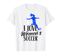 I Love Womens Soccer Team Player T-Shirt - Trendy Graphic Unisex - T-Shirt, Sweatshirt, Hoodie