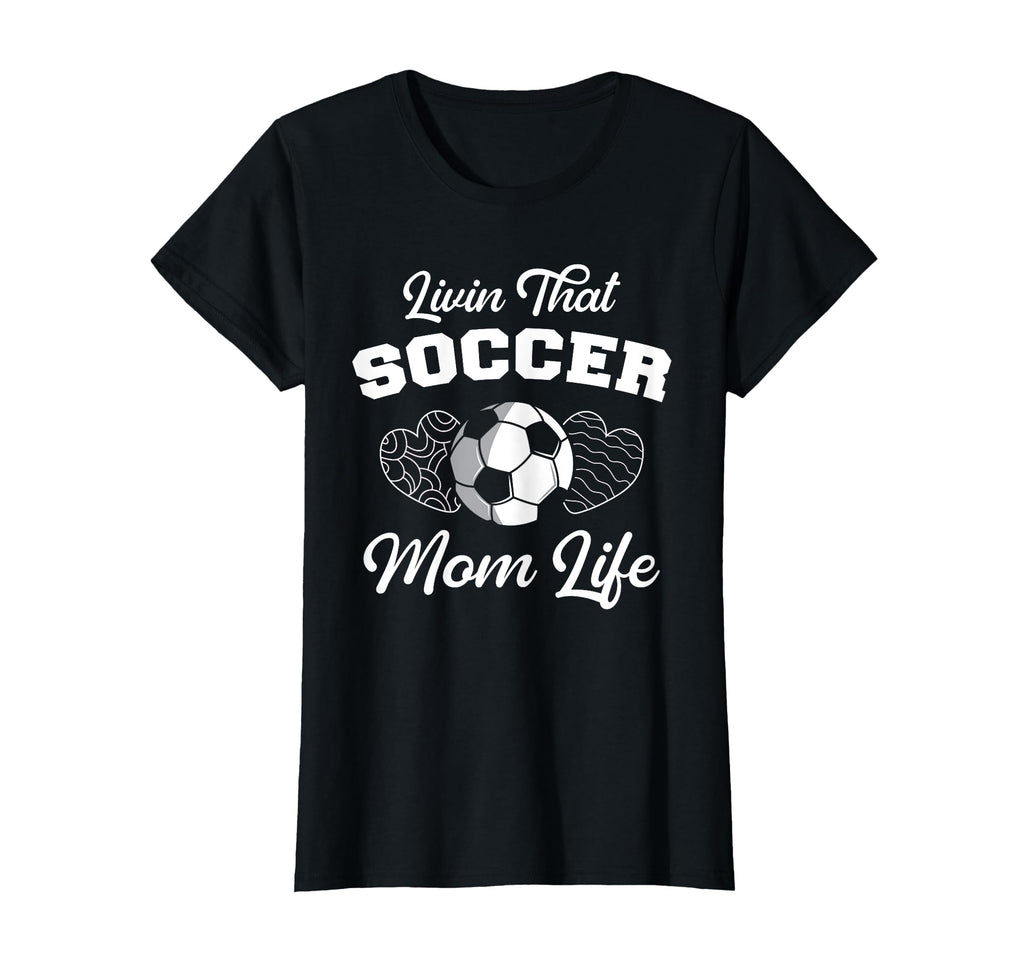 Livin That Soccer Mom Life Funny T-Shirt - Trendy Graphic Men Women - T-Shirt, Sweatshirt, Hoodie