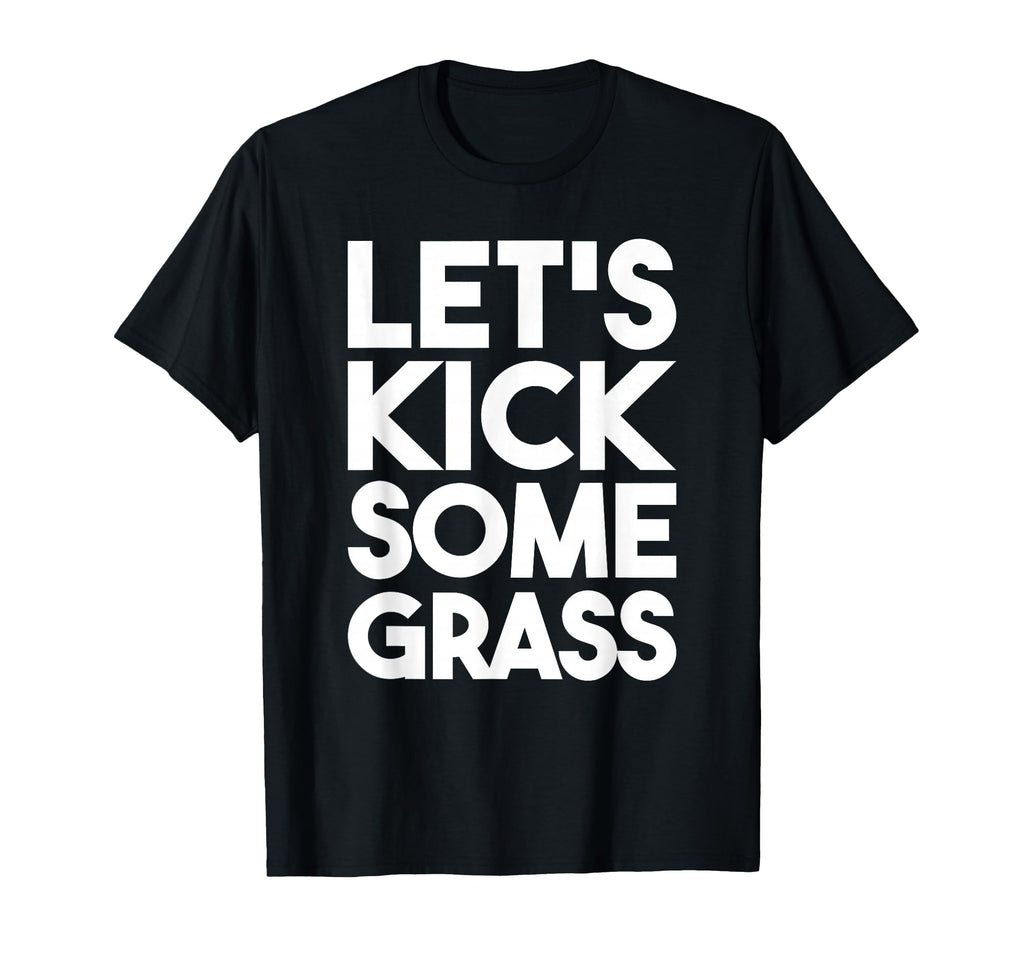 Lets Kick Some Grass Soccer Moms Funny T-Shirt - Graphic Print for Adults - T-Shirt, Sweatshirt, Hoodie