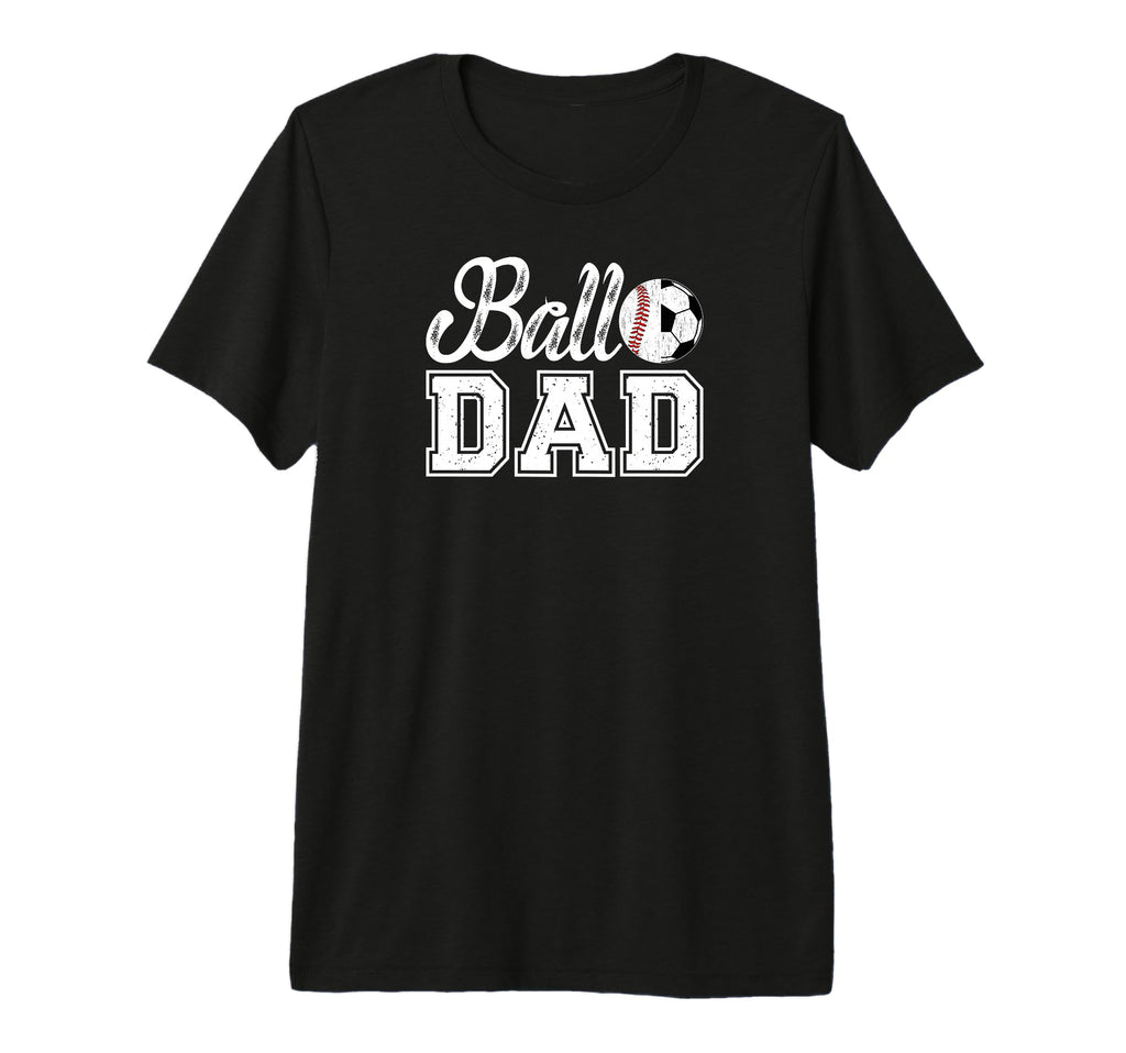 Mens Ball Dad Baseball Soccer Dad Soccer T-Shirt - Novelty Apparel Unisex - T-Shirt, Sweatshirt, Hoodie
