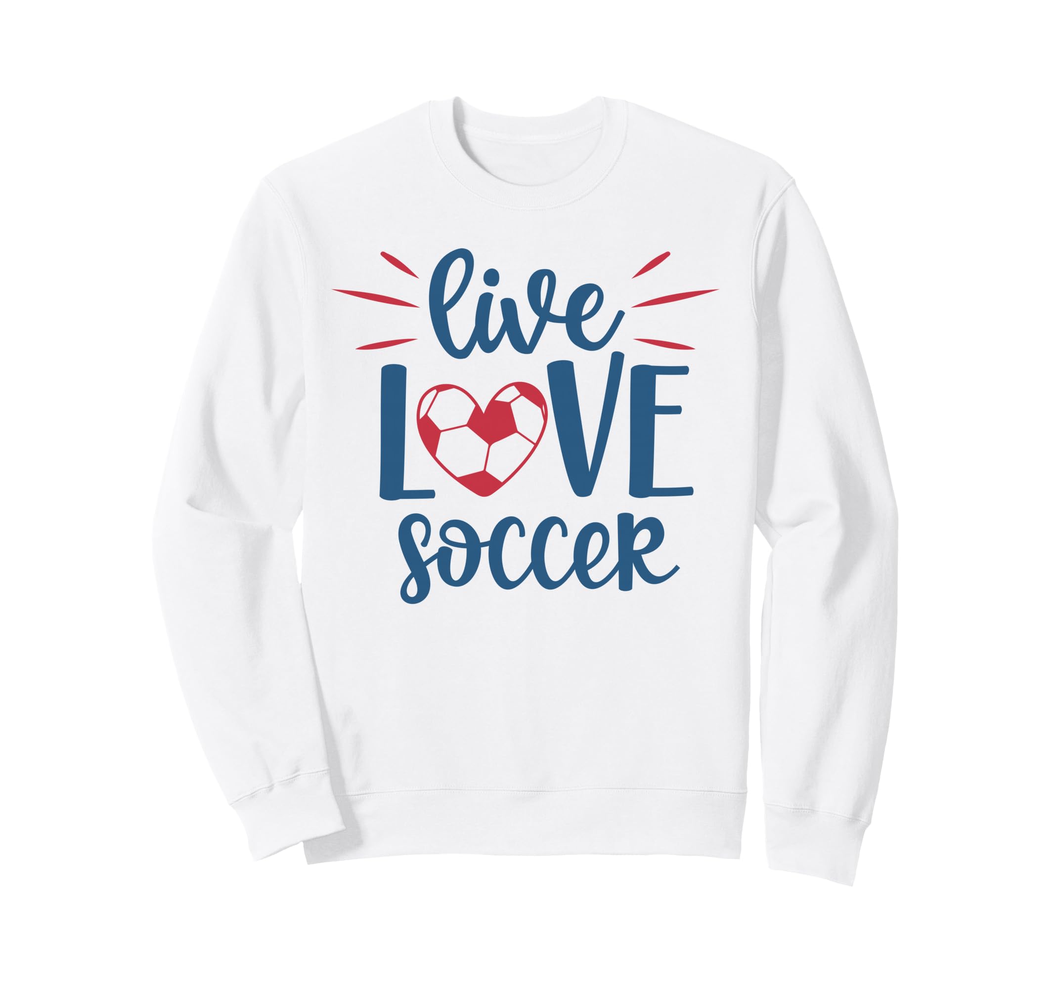 Live Love Soccer Fan Training Sweatshirt - Novelty Apparel Men Women - T-Shirt, Sweatshirt, Hoodie