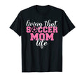 Living That Soccer Mom Life Soccer T-Shirt - Fun Novelty Design for Adults - T-Shirt, Sweatshirt, Hoodie